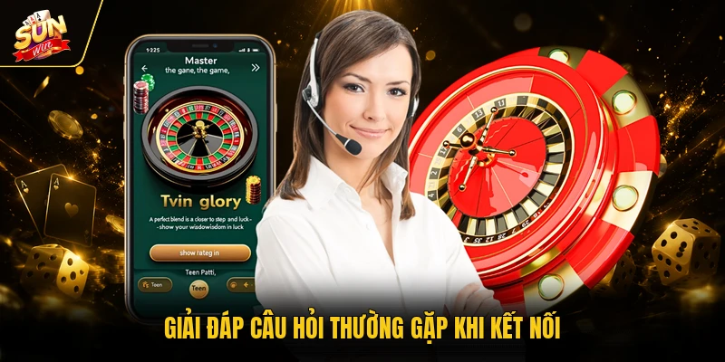 Giải đáp câu hỏi thường gặp khi kết nối