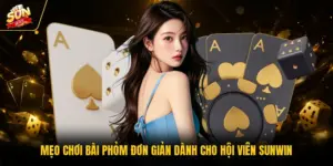 Mẹo Chơi Bài Phỏm Đơn Giản Dành Cho Hội Viên SUNWIN