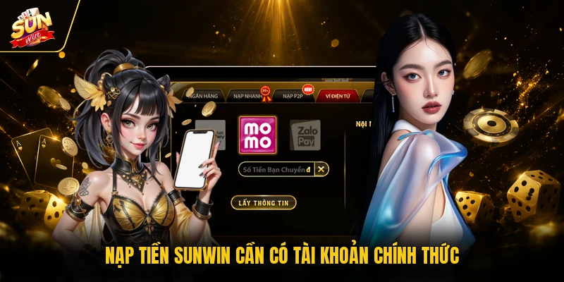 Nạp tiền SUNWIN cần có tài khoản chính thức