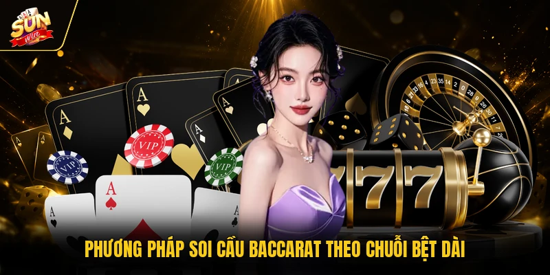 Soi Cầu Baccarat Đơn Giản Theo Chiến Thuật Của Cao Thủ 2 Phương pháp soi cầu baccarat theo chuỗi bệt dài