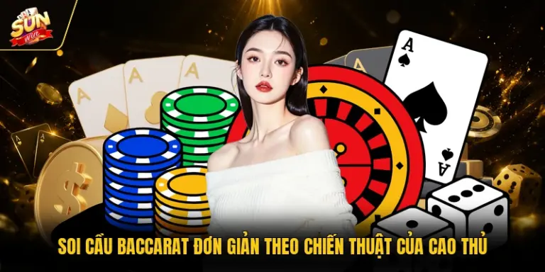 Soi Cầu Baccarat Đơn Giản Theo Chiến Thuật Của Cao Thủ