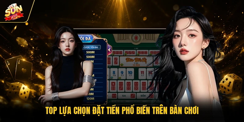Top lựa chọn đặt tiền phổ biến trên bàn chơi